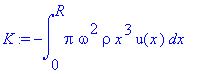 K := -int(pi*omega^2*rho*x^3*u(x),x = 0 .. R)