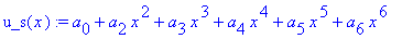 u_s(x) := a[0]+a[2]*x^2+a[3]*x^3+a[4]*x^4+a[5]*x^5+...