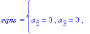 eqns := {a[5] = 0., a[3] = 0., a[2] = .5156534608e-...