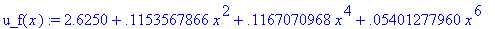 u_f(x) := 2.6250+.1153567866*x^2+.1167070968*x^4+.5...