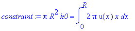 constraint := pi*R^2*h0 = int(2*pi*u(x)*x,x = 0 .. ...