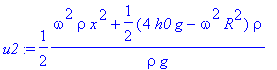 u2 := 1/2*(omega^2*rho*x^2+1/2*(4*h0*g-omega^2*R^2)...